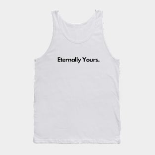 Eternally Yours, Valentines love, Black text Tank Top